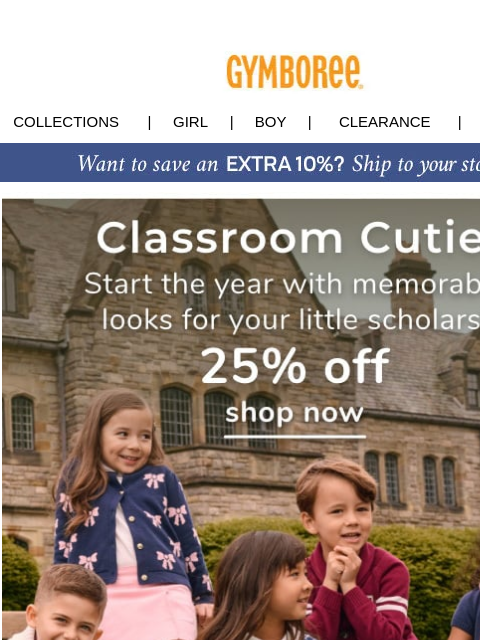 NEW Classroom Cutie featuring the best first day outfits. Collections | Girl | Boy | CLEARANCE | GIFT CARDS Classroom Cutie Classroom Cutie Gift Cards | My Account | Customer Service | Privacy | Stores