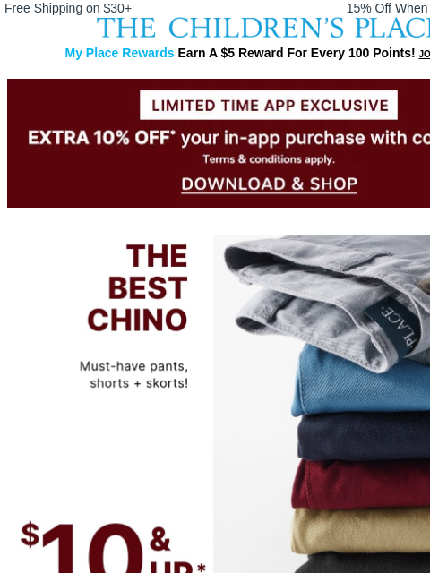 childrensplace newsletter: NEW! $10 & Up Uniform Chinos + Get an Extra 10% Of...