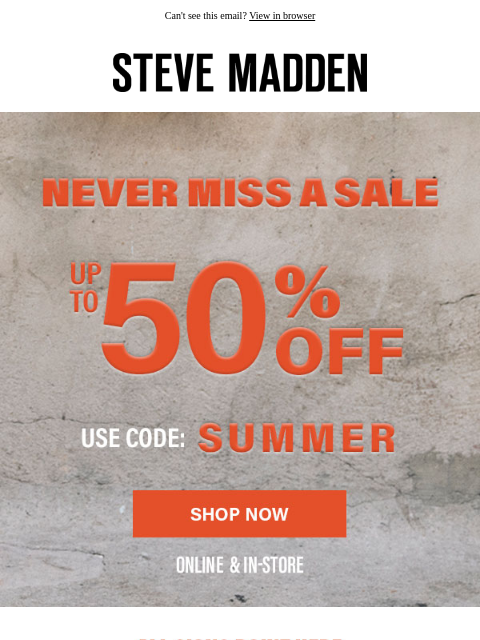 stevemadden newsletter: Up To 50% Off. You’re Welcome.