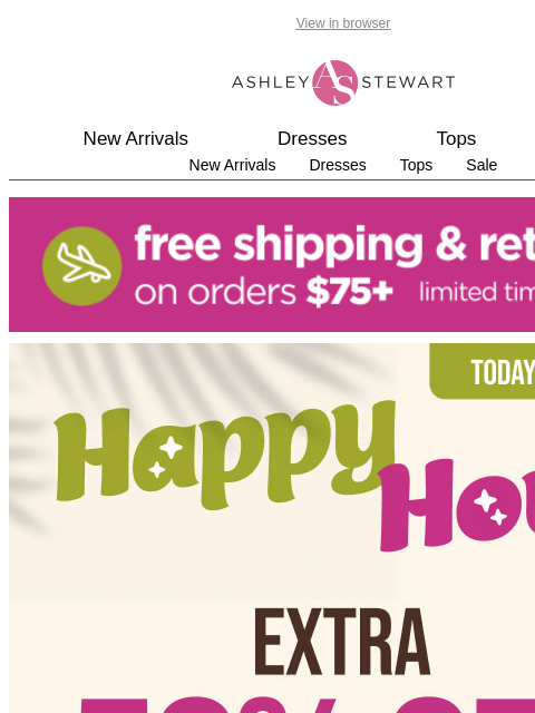 ashleystewart newsletter: ⏳Extra 50% off CLR HAPPY HOUR going on right now!
