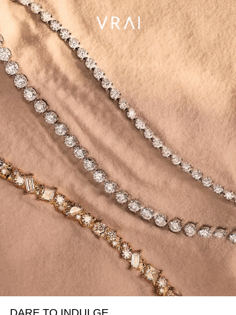 vrai newsletter: Dare to indulge in VRAI created diamonds