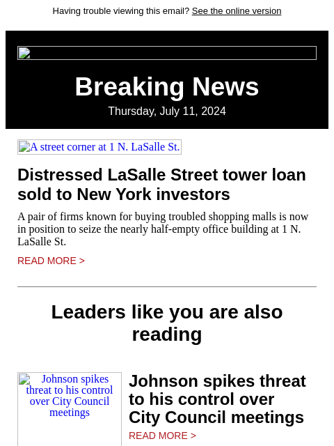 Having trouble viewing this email? See the online version Breaking News Thursday, July 11, 2024 A street corner at 1 N. LaSalle St. Distressed LaSalle Street tower loan sold to New York investors A