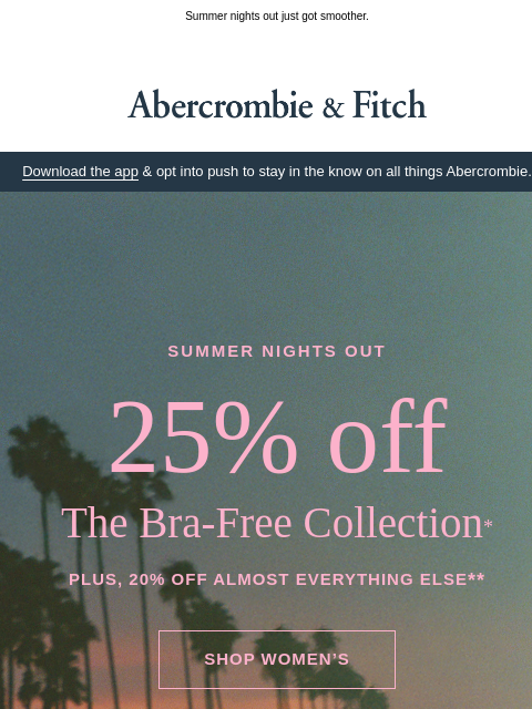 abercrombie newsletter: 25% OFF our NEW Bra-Free Collection.
