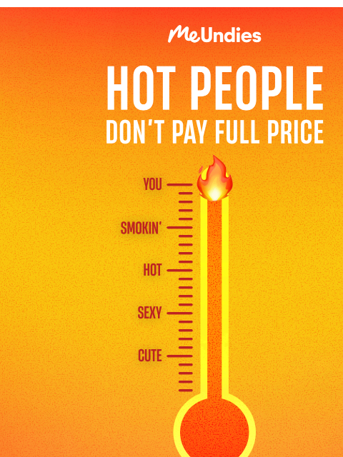 meundies newsletter: Hot People Don’t Pay Full Price 🔥