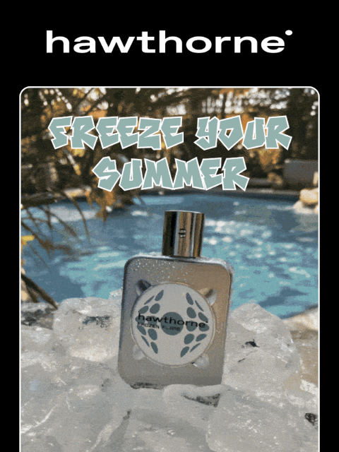 hawthorne newsletter: Freeze Your Summer