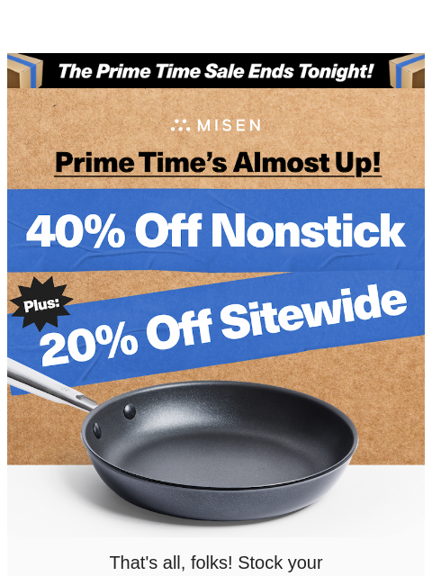 misen newsletter: Up to 40% | Sitewide Sale Ends Tonight