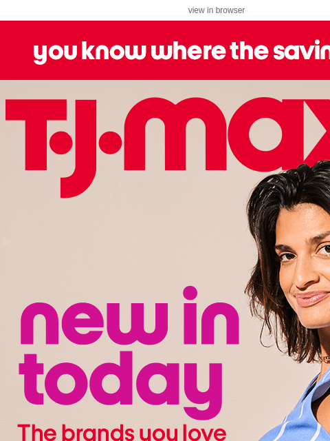 tjmaxx newsletter: Today’s arrivals. Amazing prices.