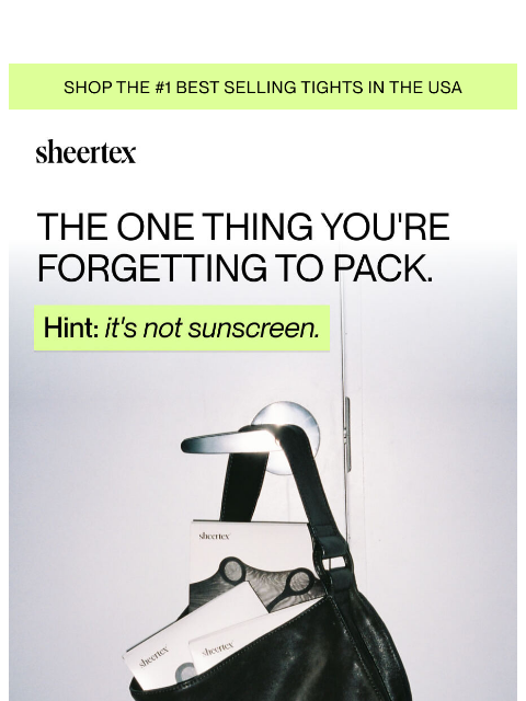 sheertex newsletter: The one thing you're forgetting to pack.