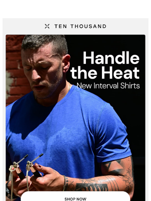 tenthousand newsletter: Built For Heat. New Colors.