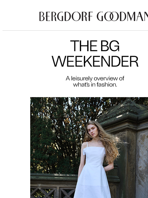 bergdorfgoodman newsletter: The BG Weekender: Summer Simplicity