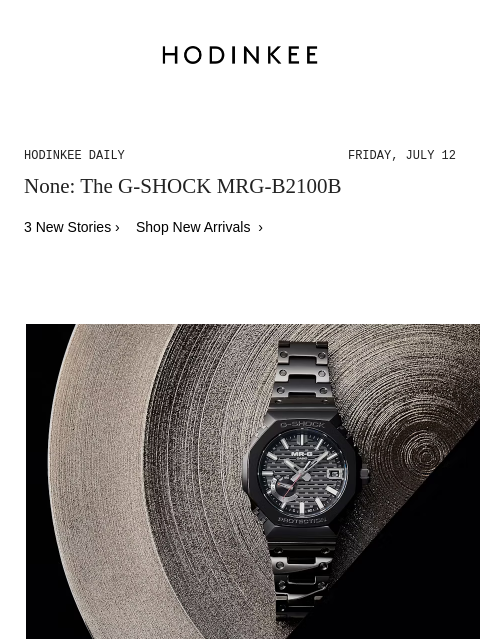 Today on Hodinkee... None: The G-SHOCK MRG-B2100B | Hodinkee Daily – Friday, July 12 | None: The G-SHOCK MRG-B2100B 3 New Stories › Shop New Arrivals › The G-SHOCK MRG-B2100B By Hodinkee Reading Time