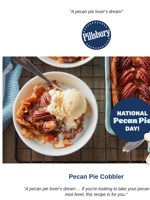 "A pecan pie lover's dream" Pillsbury Logo Pillsbury doughboy holding sign that reads National Pecan Day over a dish of pecan pie topped with ice cream Pecan Pie Cobbler "A pecan pie