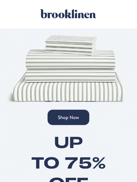 brooklinen newsletter: UP TO 75% OFF SALE ON SALE 