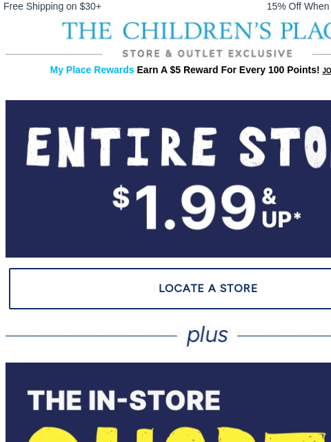 childrensplace newsletter: In Store & NOW: $1.99 & Up Entire Store!