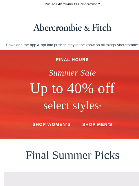 abercrombie newsletter: FINAL HOURS: up to 40% OFF select styles.*