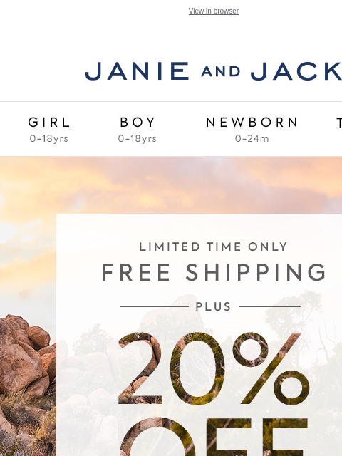 20% off sitewide is all yours. View in browser Stores Janie and Jack Girl Boy Newborn Tween Janie and Jack Girl Boy Newborn Tween We Think You'll Love These Girl Boy Newborn Girl Newborn Boy