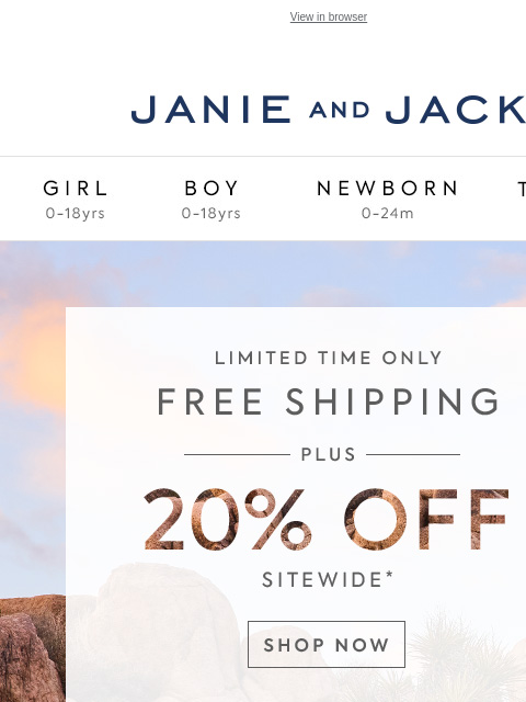 20% off for a limited time. View in browser Stores Janie and Jack Girl Boy Newborn Tween Janie and Jack Girl Boy Newborn Tween Girl Boy Newborn Girl Newborn Boy Accessories Sale Gift Services Refer A