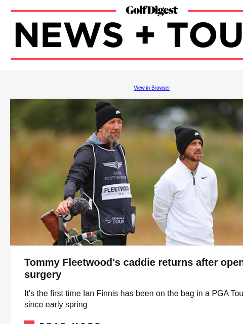 GolfDigest View in Browser Ian Finnis, Tommy Fleetwood Tommy Fleetwood's caddie returns after open-heart surgery It's the first time Ian Finnis has been on the bag in a PGA Tour event since