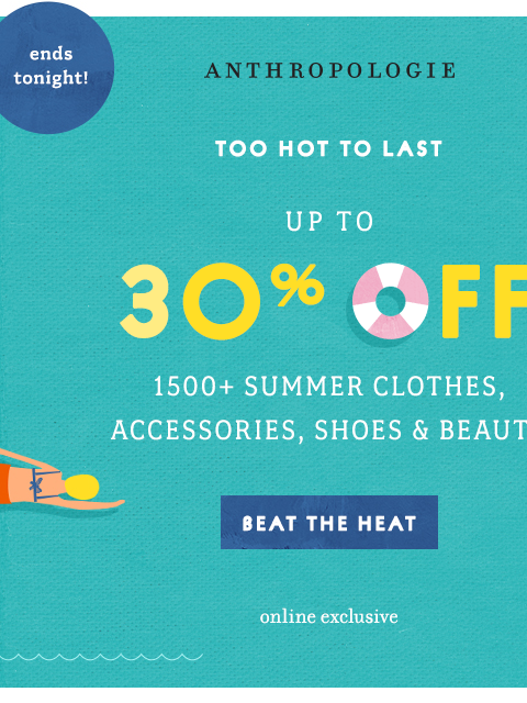 anthropologie newsletter: Up to 30% off ENDS TONIGHT!