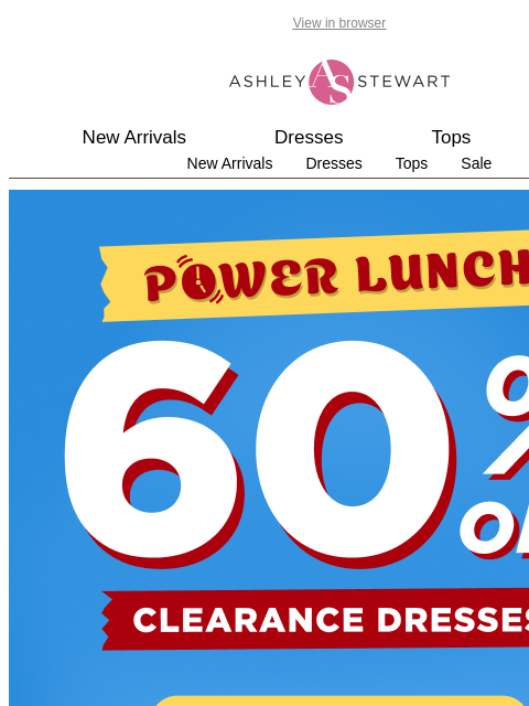 ashleystewart newsletter: ⚠️POWER LUNCH: Extra 60% off CLR dresses ends at 4...