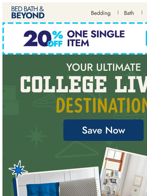 bedbathandbeyond newsletter: College living starts here + 25% off* select brand...