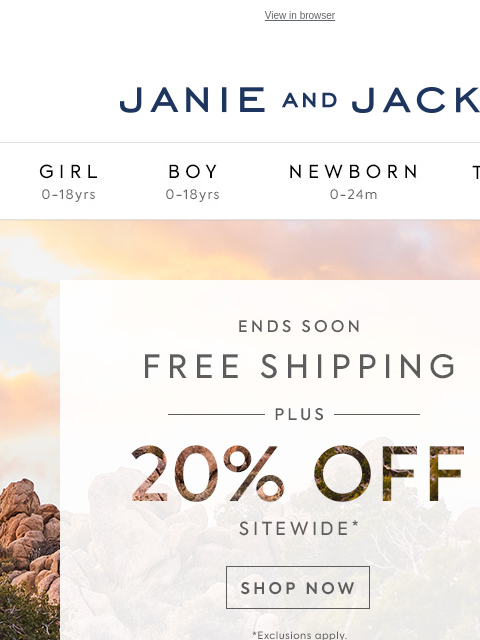 And 20% off everything. View in browser Stores Janie and Jack Girl Boy Newborn Tween Janie and Jack Girl Boy Newborn Tween Girl Boy Newborn Girl Newborn Boy Accessories Sale Gift Services Refer A