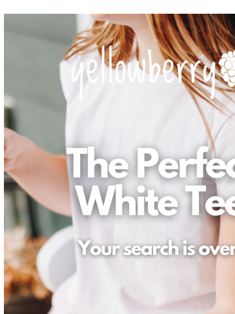 yellowberrycompany newsletter: The Perfect White Tee