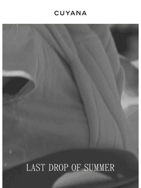 cuyana newsletter: Sneak Peek: Last Drop of Summer