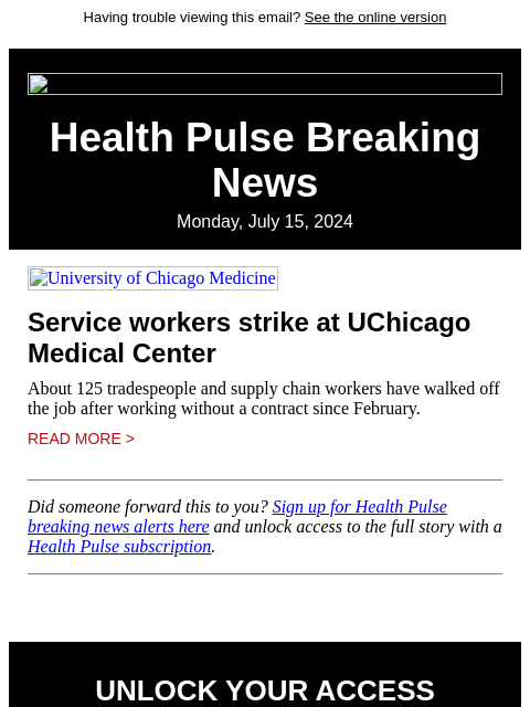 Having trouble viewing this email? See the online version Health Pulse Breaking News Monday, July 15, 2024 University of Chicago Medicine Service workers strike at UChicago Medical Center About 125