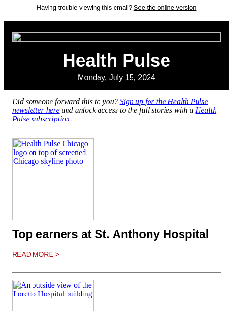 Having trouble viewing this email? See the online version Health Pulse Monday, July 15, 2024 Did someone forward this to you? Sign up for the Health Pulse newsletter here and unlock access to the full