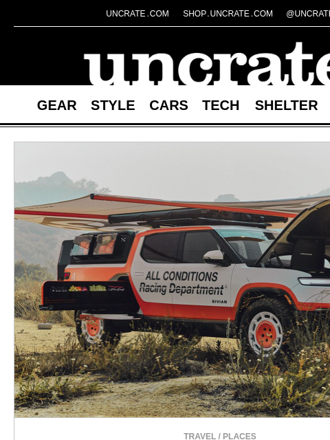 uncrate newsletter: Rivian x Nike ACG R1T Recharge Truck & more