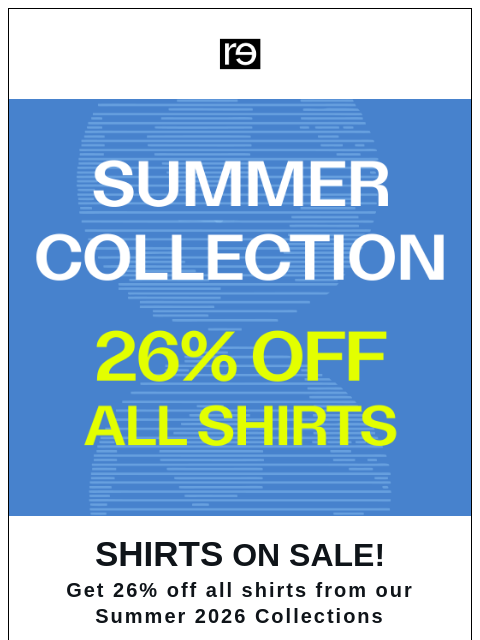 re-website newsletter: Last Chance for 26% Off Summer Shirts!