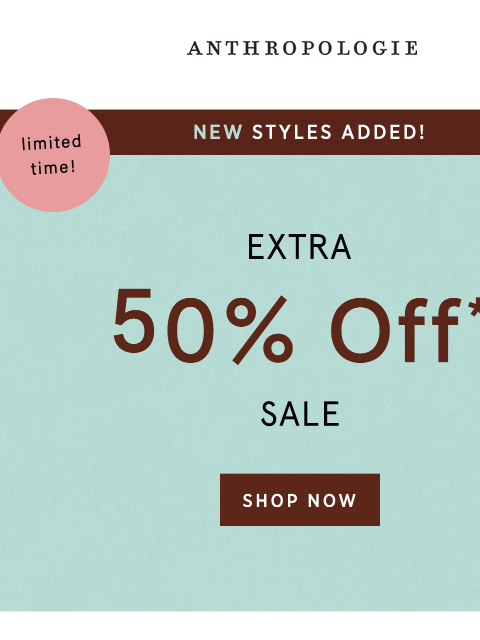 anthropologie newsletter: Extra 50% off sale + new styles added?