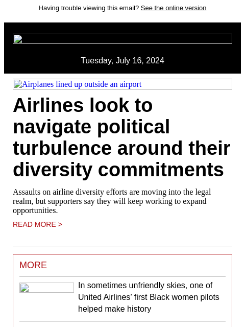 Having trouble viewing this email? See the online version Tuesday, July 16, 2024 Airplanes lined up outside an airport Airlines look to navigate political turbulence around their diversity commitments