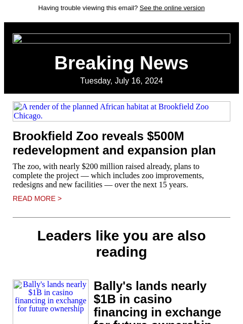 Having trouble viewing this email? See the online version Breaking News Tuesday, July 16, 2024 A render of the planned African habitat at Brookfield Zoo Chicago. Brookfield Zoo reveals $500M