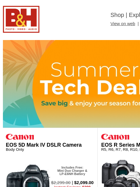 Free Shipping on most items B&H Shop | Explora | Used Dept View on web | Contact Us: 877-865-9088 Summer tech Summer tech EOS 5D Mark IV DSLR Camera Body Only EOS 5D Mark IV DSLR Camera Includes