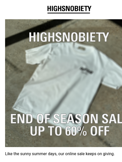 highsnobiety newsletter: Up to 60% off Continues
