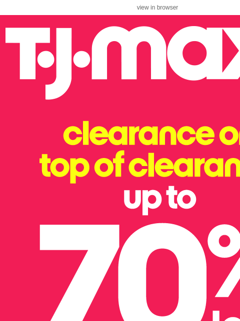 tjmaxx newsletter: Savings on savings up to 70% less** ​
