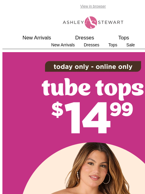 ashleystewart newsletter: TODAY ONLY📢$14.99 TUBE TOPS