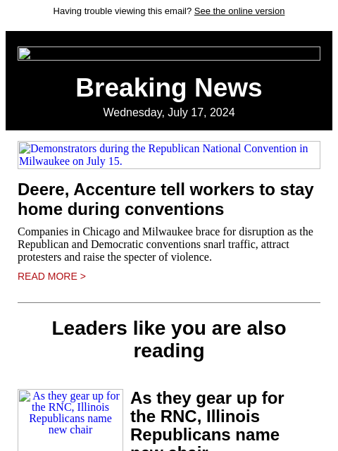 Having trouble viewing this email? See the online version Breaking News Wednesday, July 17, 2024 Demonstrators during the Republican National Convention in Milwaukee on July 15. Deere, Accenture tell