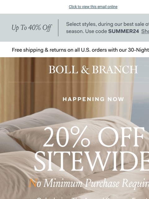 Discover your best sleep this season Click to view this email online Up to 40% off Select Styles, during our best sale of the season. Use code SUMMER24 SHOP SALE Free shipping & returns on all US