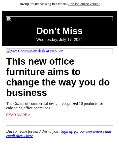 Having trouble viewing this email? See the online version Don't Miss Wednesday, July 17, 2024 Vox Community desk at NeoCon This new office furniture aims to change the way you do business The