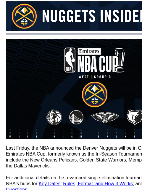 Denver Nuggets in Group C Denver Nuggets Insider - Latest News, Deals and More! NBA Cup Grouping Last Friday, the NBA announced the Denver Nuggets will be in Group C of the Emirates NBA Cup, formerly