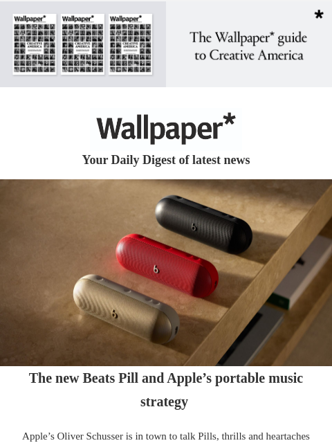 Plus, British watches, a midcentury Michigan home for sale, and remembering Bill Viola ‌ ‌ ‌ ‌ ‌ ‌ ‌ ‌ ‌ ‌ ‌ ‌ ‌ Wallpaper* Your Daily Digest of latest news The new Beats Pill and Apple's portable