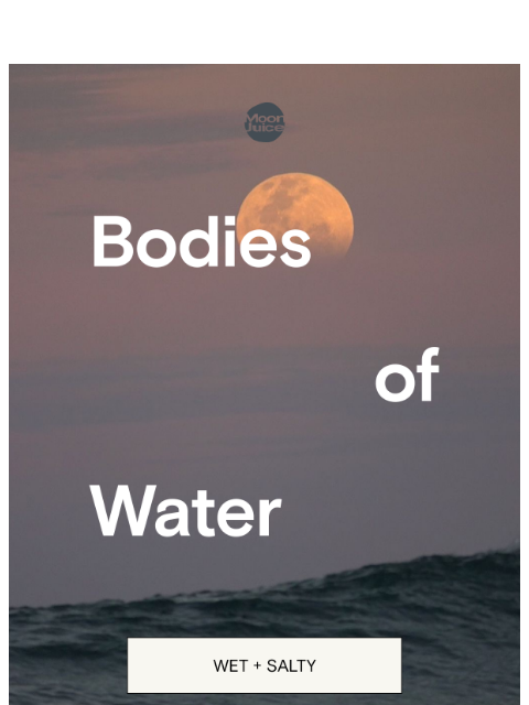 moonjuice newsletter: get wet