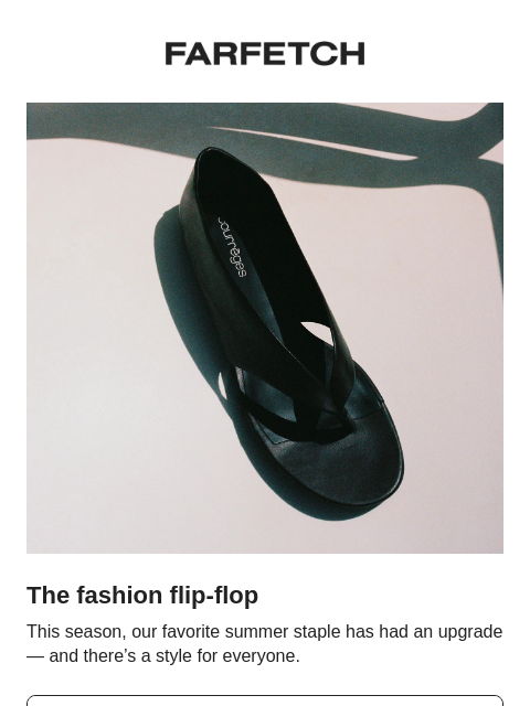 farfetch newsletter: Meet the fashion flip-flop
