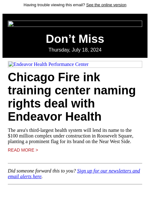 Having trouble viewing this email? See the online version Don't Miss Thursday, July 18, 2024 Endeavor Health Performance Center Chicago Fire ink training center naming rights deal with Endeavor