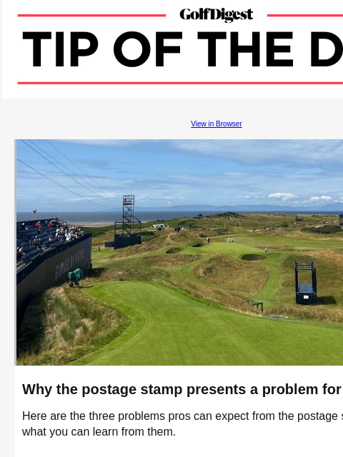 Remember these tour-trusted keys next time you encounter greens that roll slightly slower. GolfDigest View in Browser postage stamp Why the postage stamp presents a problem for pros Here are the three