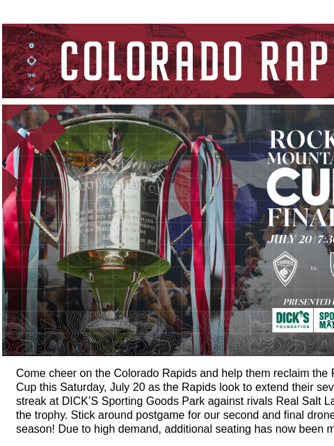 Postgame Drone Show! CR_Header_600x100.jpg Colorado Rapids v Real Salt Lake - Rocky Mountain Cup Come cheer on the Colorado Rapids and help them reclaim the Rocky Mountain Cup this Saturday, July 20 as