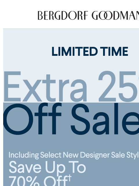 bergdorfgoodman newsletter: Limited Time: Extra 25% Off Sale